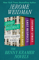 The Benny Kramer Novels: Fourth Street East, Last Respects, and Tiffany Street - Jerome Weidman