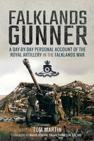 Falklands Gunner: A Day-by-Day Personal Account of the Royal Artillery in the Falklands War - Tom Martin