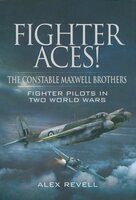Fighter Aces!: The Constable Maxwell Brothers: Fighter Pilots in Two World Wars - Alex Revell