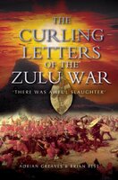The Curling Letters of the Zulu War: There Was Awful Slaughter - Adrian Greaves, Brian Best