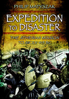Expedition to Disaster: The Athenian Mission to Sicily 415 BC - Philip Matyszak