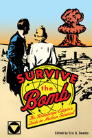 Survive the Bomb: The Radioactive Citizen's Guide to Nuclear Survival - 