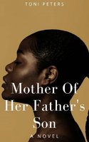 Mother of Her Father's Son: A Novel - Toni Peters