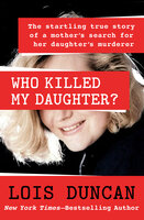 Who Killed My Daughter?: The Startling True Story of a Mother's Search for Her Daughter's Murderer - Lois Duncan