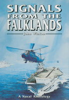 Signals From the Falklands: A Naval Anthology - John Winton