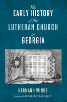 The Early History of the Lutheran Church in Georgia - Hermann Winde