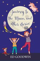 Journey to the Moon and other stories - Ed Goodwin