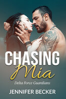 Chasing Mia: Delta Force Guardians - Jennifer Becker