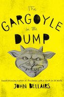 The Gargoyle in the Dump - John Bellairs
