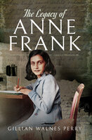 The Legacy of Anne Frank - Gillian Walnes Perry