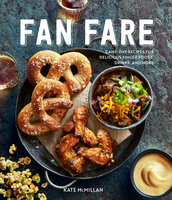 Fan Fare: Game-Day Recipes for Delicious Finger Foods, Drinks, and More - Kate McMillan