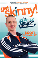 Get Skinny!: The 6-Week Body Challenge - Scott Schmaltz