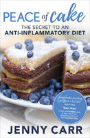 Peace of Cake: The Secret to an Anti-Inflammatory Diet - Jenny Carr
