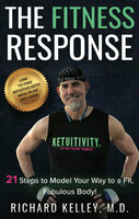 The Fitness Response: 21 Steps to Model Your Way to a Fit, Fabulous Body! - Richard Kelley