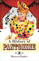 A History of Pantomime - Maureen Hughes