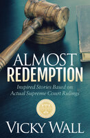 Almost Redemption: Inspired Stories Based on Actual Supreme Court Rulings - Vicky Wall