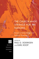 The Church Made Strange for the Nations: Essays in Ecclesiology and Political Theology - Various authors