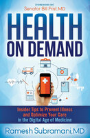 Health on Demand: Insider Tips to Prevent Illness and Optimize Your Care in the Digital Age of Medicine - Ramesh Subramani