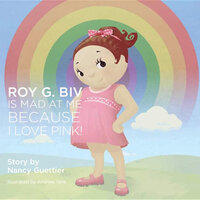 Roy G. Biv Is Mad at Me Because I Love Pink! - Nancy Guettier