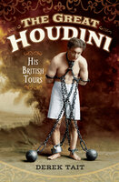 The Great Houdini: His British Tours - Derek Tait