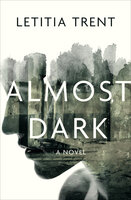 Almost Dark: A Novel - Letitia Trent