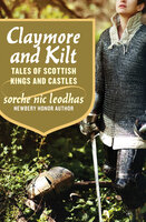 Claymore and Kilt: Tales of Scottish Kings and Castles - Sorche Nic Leodhas