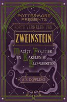 Korte verhalen van Zweinstein: macht, politiek en kakelende klopgeesten - J.K. Rowling
