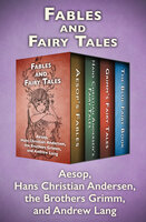 Fables and Fairy Tales: Aesop's Fables, Hans Christian Andersen's Fairy Tales, Grimm's Fairy Tales, and The Blue Fairy Book - Andrew Lang, Hans Christian Andersen, Aesop, The Brothers Grimm