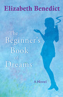 The Beginner's Book of Dreams: A Novel - Elizabeth Benedict