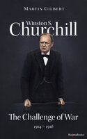 Winston S. Churchill: The Challenge of War, 1914–1916 - Martin Gilbert