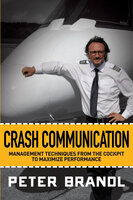 Crash Communication: Management Techniques from the Cockpit to Maximize Performance - Peter Brandl