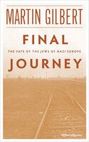 Final Journey: The Fate of the Jews of Nazi Europe - Martin Gilbert