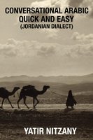 Conversational Arabic Quick and Easy: Jordanian Dialect - Yatir Nitzany