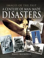 A Century of Man-Made Disasters - Nigel Blundell