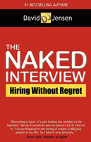 The Naked Interview: Hiring Without Regret - David Jensen