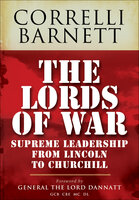 The Lords of War: Supreme Leadership from Lincoln to Churchill - Correlli Barnett
