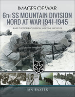 6th SS Mountain Division Nord at War, 1941–1945 - Ian Baxter