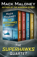 The SuperHawks Quartet: Strike Force Alpha, Strike Force Bravo, Strike Force Charlie, and Strike Force Delta - Mack Maloney