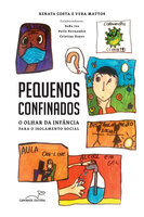Pequenos confinados: O olhar da infância para o isolamento social - Renata Costa, Vera Mattos