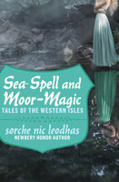 Sea-Spell and Moor-Magic: Tales of the Western Isles - Sorche Nic Leodhas