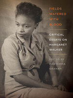 Fields Watered with Blood: Critical Essays on Margaret Walker - 