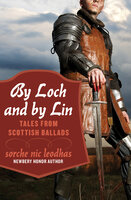 By Loch and by Lin: Tales from Scottish Ballads - Sorche Nic Leodhas
