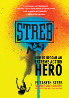 Streb: How to Become an Extreme Action Hero - Elizabeth Streb