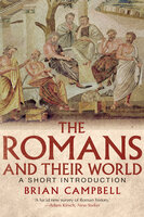 The Romans and Their World: A Short Introduction - Brian Campbell