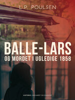 Balle-Lars og mordet i Ugledige 1858 - L.P. Poulsen