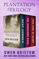 Plantation Trilogy: Deep Summer, The Handsome Road, and This Side of Glory - Gwen Bristow
