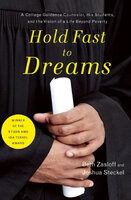 Hold Fast to Dreams: A College Guidance Counselor, His Students, and the Vision of a Life Beyond Poverty - Beth Zasloff, Joshua Steckel