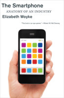 The Smartphone: Anatomy of an Industry - Elizabeth Woyke