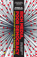 Rich Media, Poor Democracy: Communication Politics in Dubious Times - Robert W. McChesney