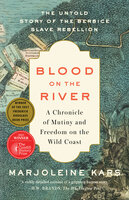 Blood on the River: A Chronicle of Mutiny and Freedom on the Wild Coast - Marjoleine Kars
